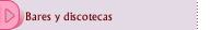 Bares y discotecas